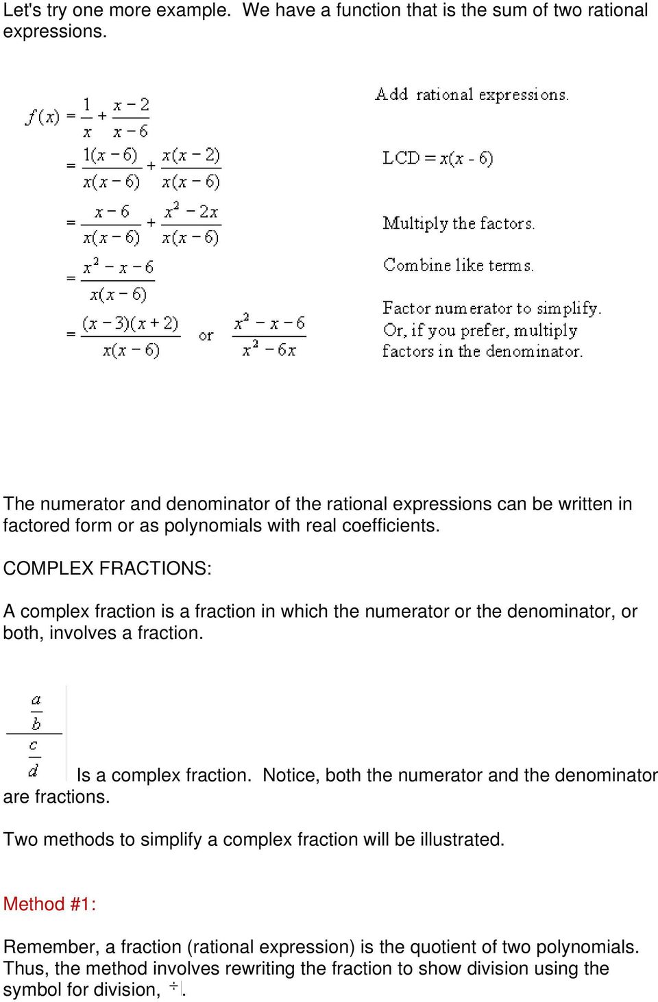 COMPLEX FRACTIONS: A complex fraction is a fraction in which the numerator or the denominator, or both, involves a fraction. Is a complex fraction.