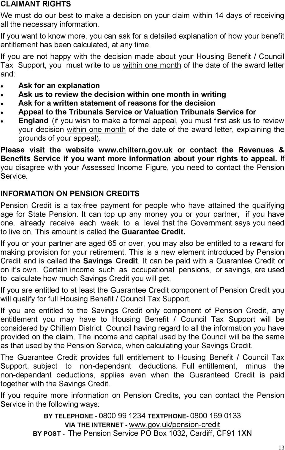 If you are not happy with the decision made about your Housing Benefit / Council Tax Support, you must write to us within one month of the date of the award letter and: Ask for an explanation Ask us
