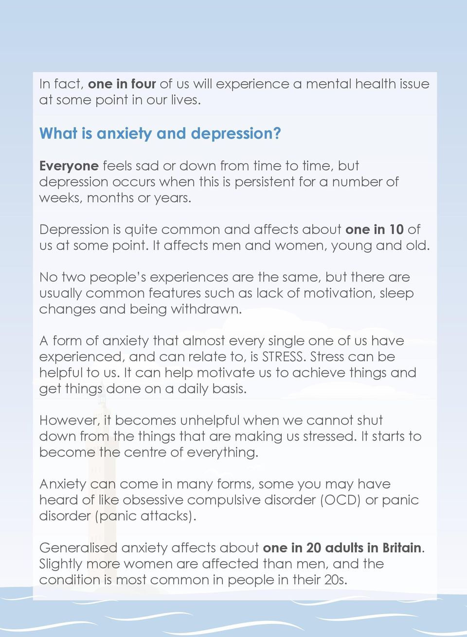 Depression is quite common and affects about one in 10 of us at some point. It affects men and women, young and old.