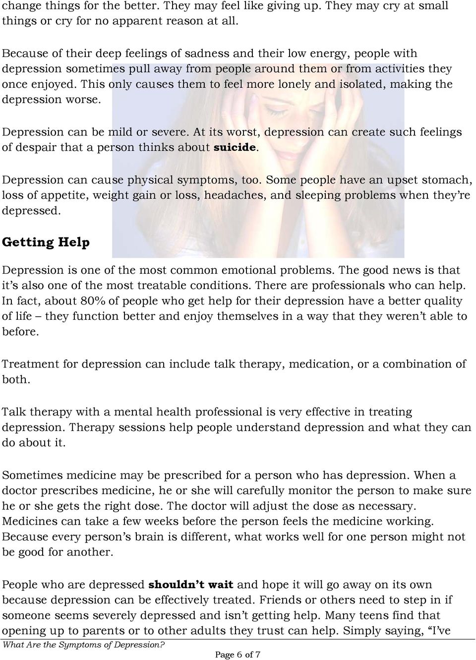 This only causes them to feel more lonely and isolated, making the depression worse. Depression can be mild or severe.