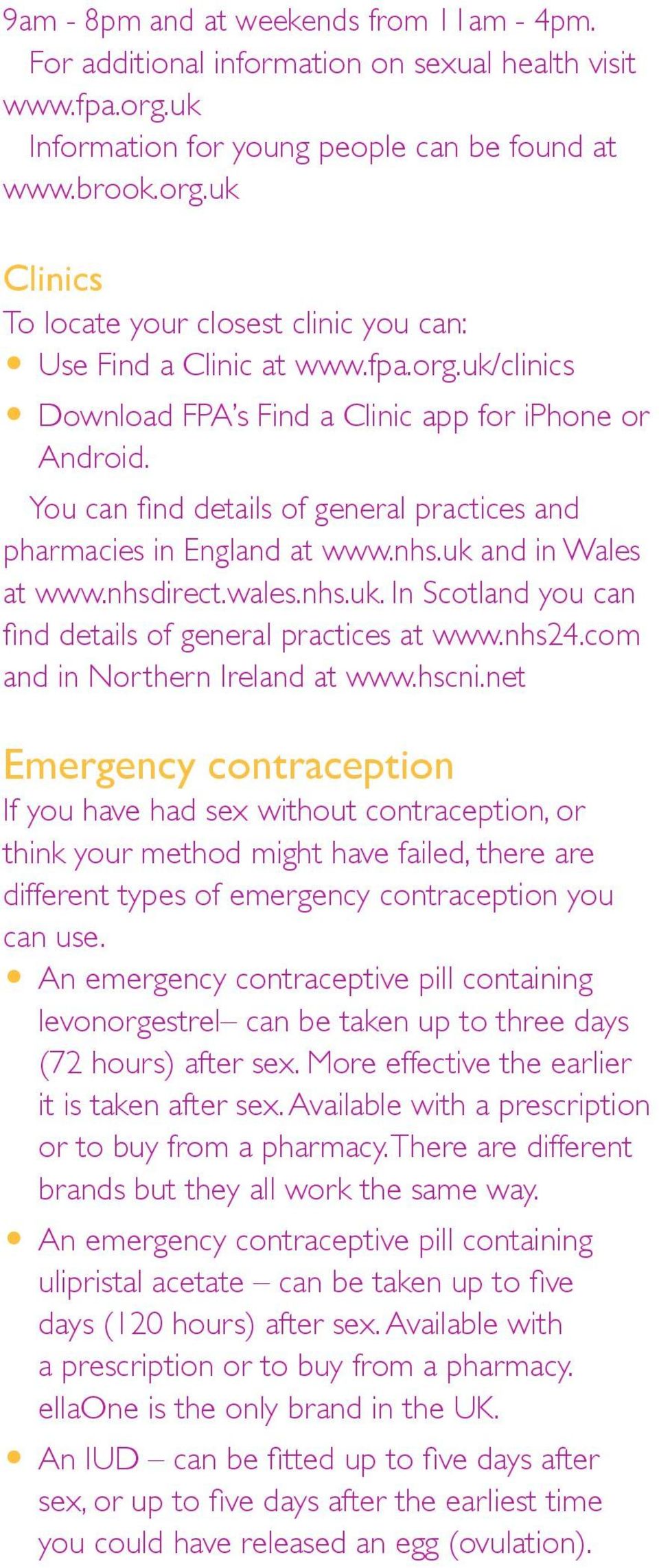 nhs24.com and in Northern Ireland at www.hscni.net Emergency If you have had sex without, or think your method might have failed, there are different types of emergency you can use.