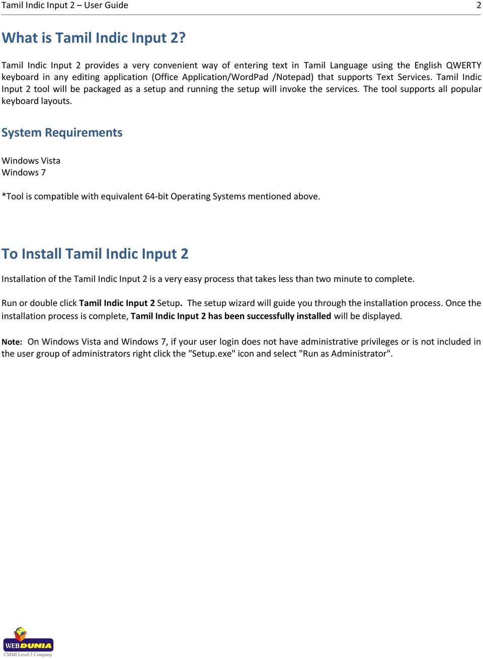 Text Services. Tamil Indic Input 2 tool will be packaged as a setup and running the setup will invoke the services. The tool supports all popular keyboard layouts.