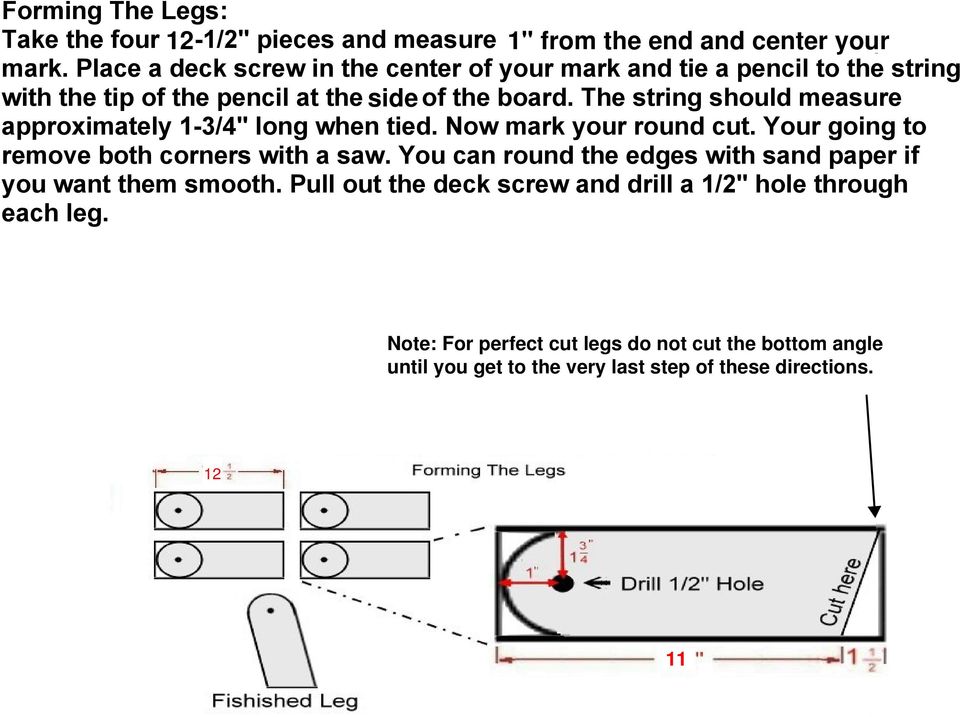 The string should measure approximately 1-3/4" long when tied. Now mark your round cut. Your going to remove both corners with a saw.