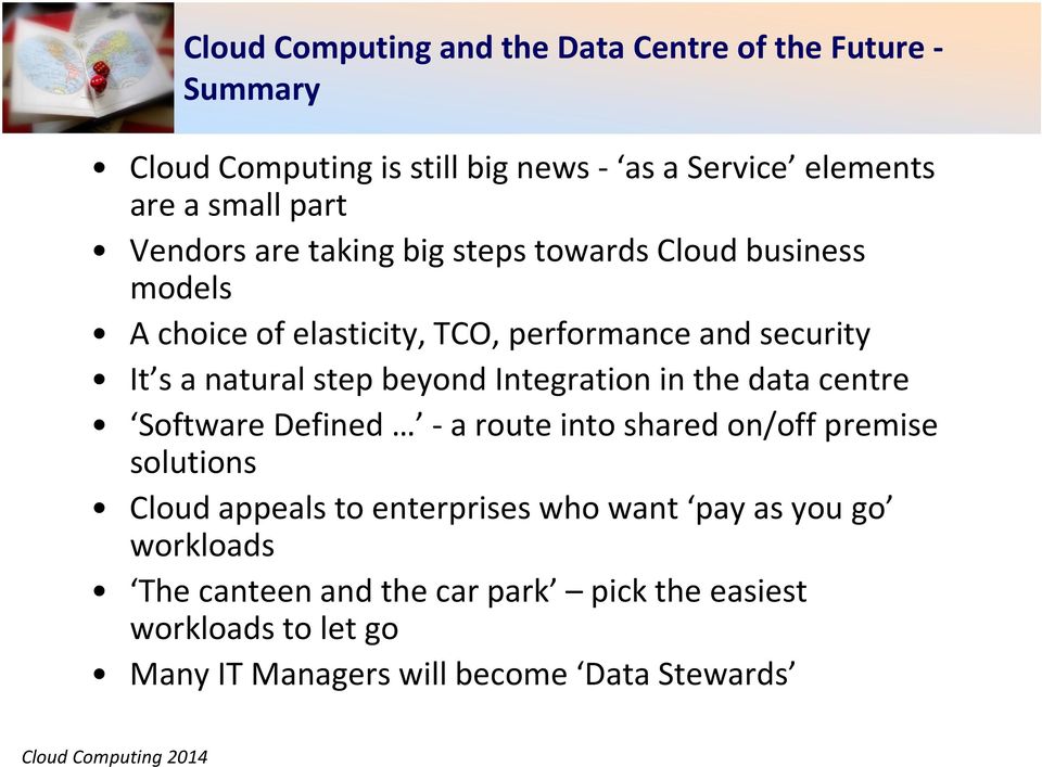 beyond Integration in the data centre Software Defined -a route into shared on/off premise solutions Cloud appeals to enterprises who