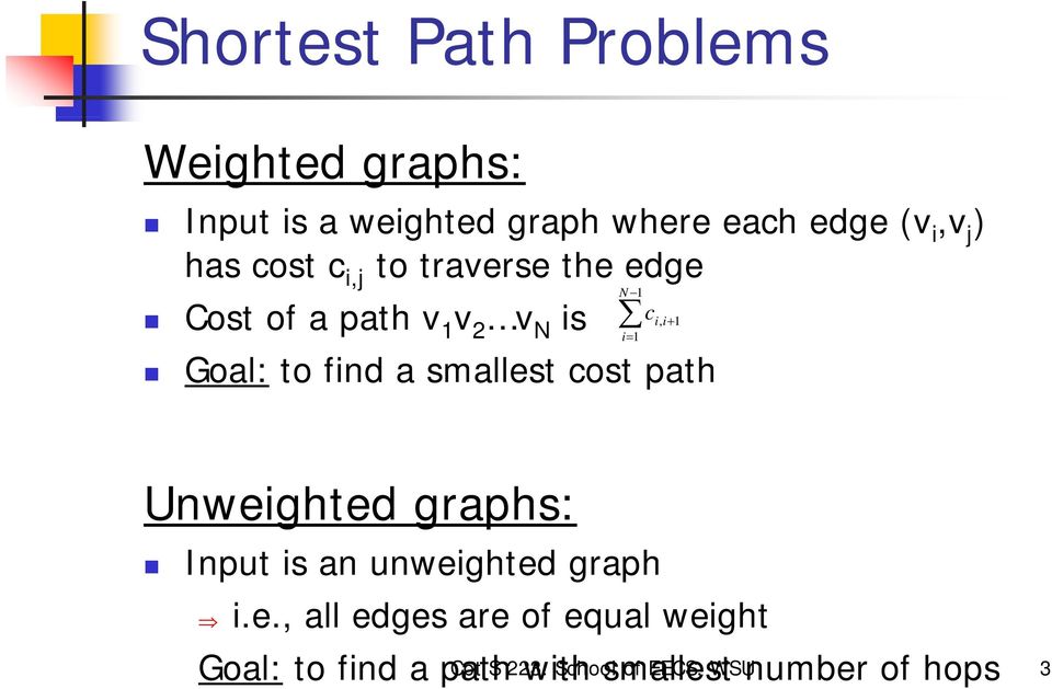 find a smallest cost path Unweighted graphs: Input is an unweighted graph i.e., all edges are of equal weight Goal: to find a path Cpt S 223.