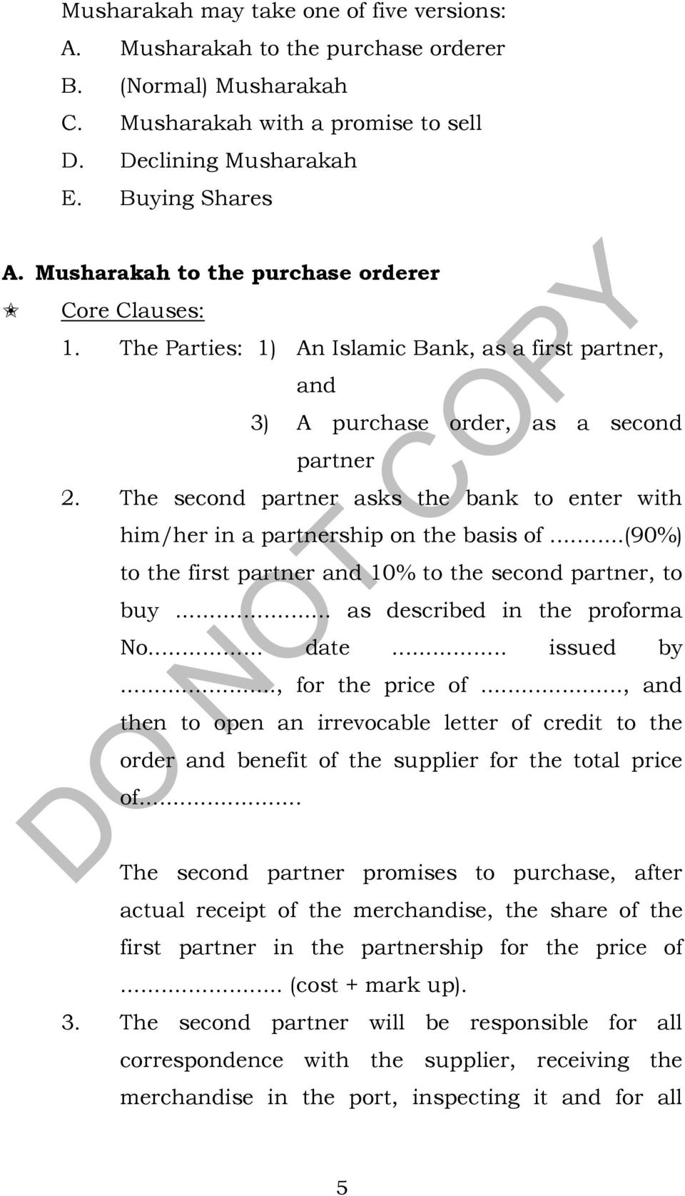 The second partner asks the bank to enter with him/her in a partnership on the basis of...(90%) to the first partner and 10% to the second partner, to buy... as described in the proforma No... date.