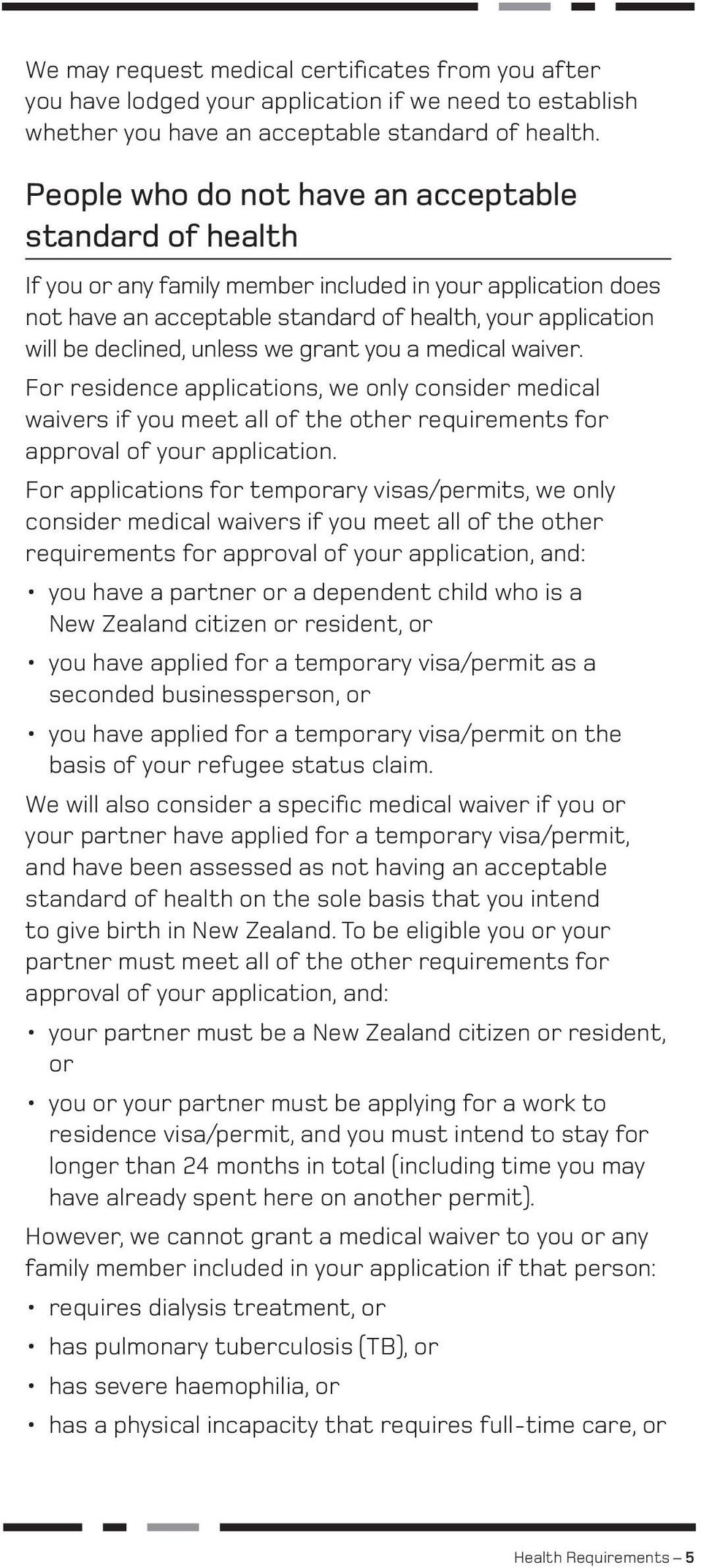 unless we grant you a medical waiver. For residence applications, we only consider medical waivers if you meet all of the other requirements for approval of your application.