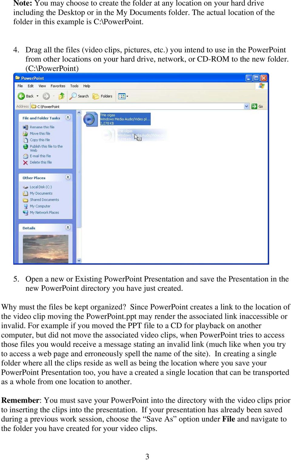 Open a new or Existing PowerPoint Presentation and save the Presentation in the new PowerPoint directory you have just created. Why must the files be kept organized?