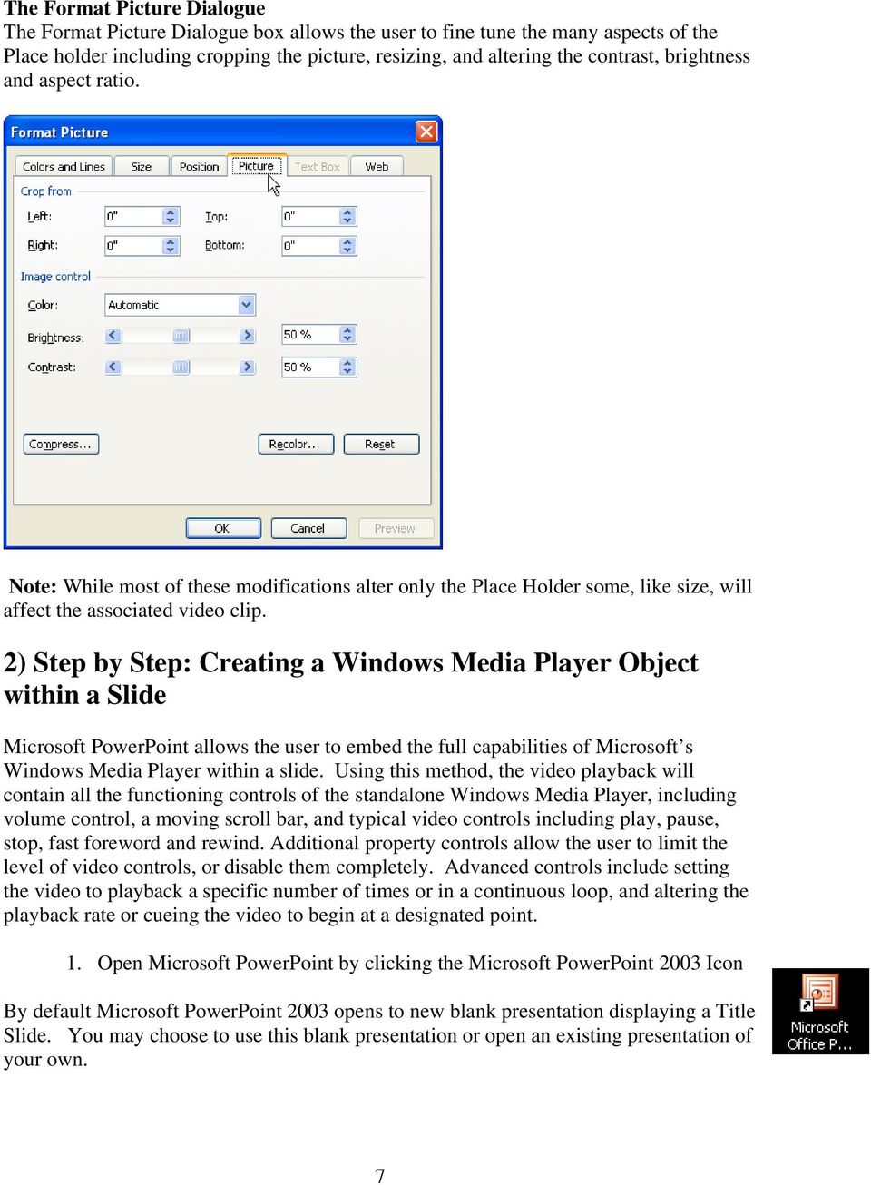 2) Step by Step: Creating a Windows Media Player Object within a Slide Microsoft PowerPoint allows the user to embed the full capabilities of Microsoft s Windows Media Player within a slide.