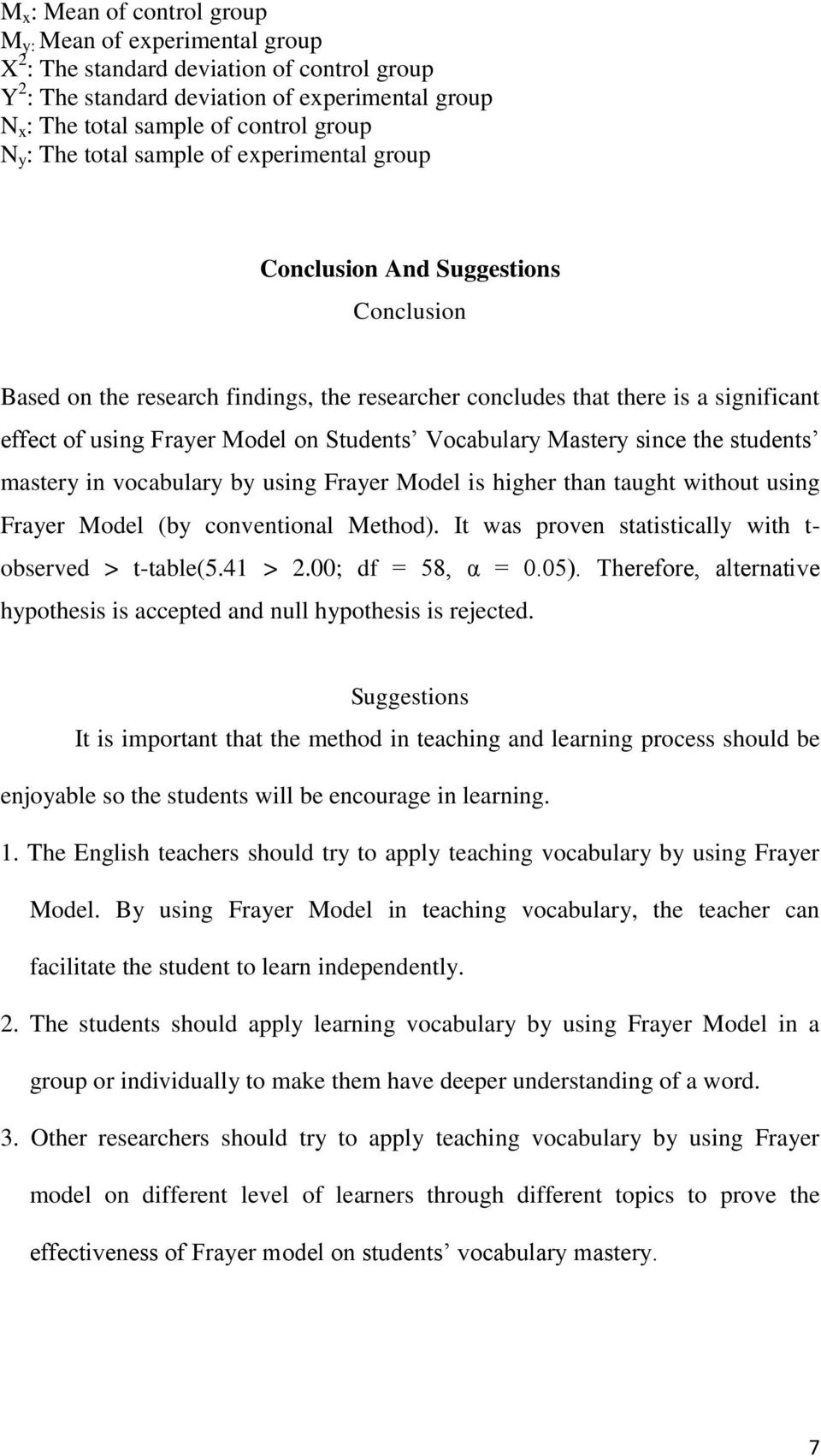 Students Vocabulary Mastery since the students mastery in vocabulary by using Frayer Model is higher than taught without using Frayer Model (by conventional Method).
