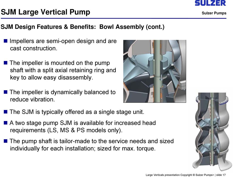 The impeller is dynamically balanced to reduce vibration. The SJM is typically offered as a single stage unit.