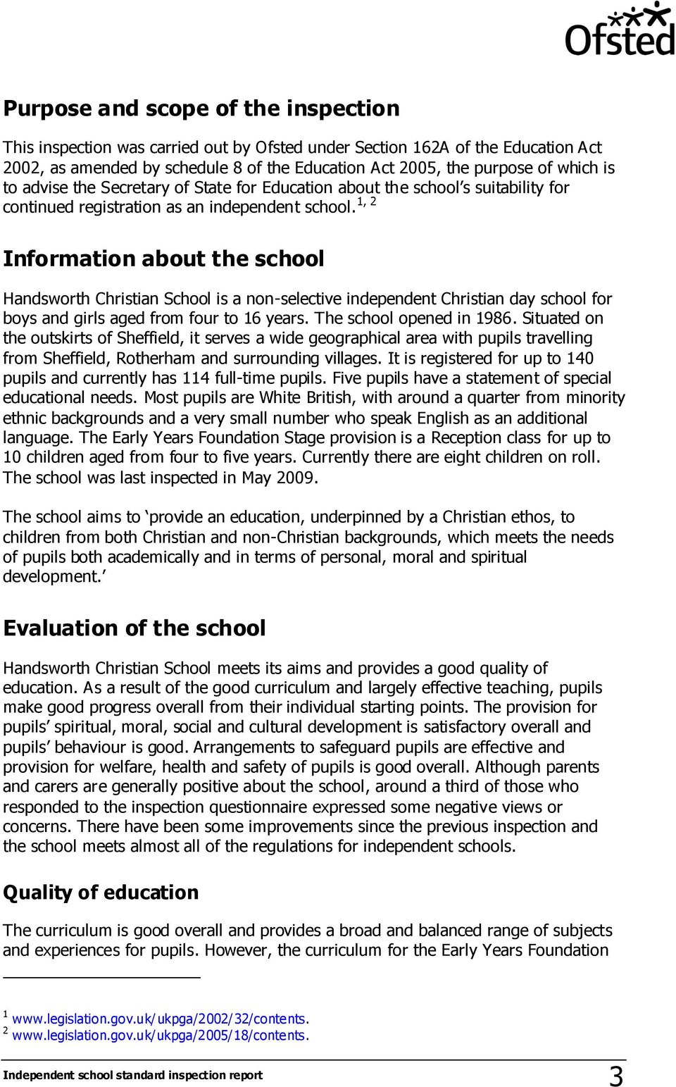 1, 2 Information about the school Handsworth Christian School is a non-selective independent Christian day school for boys and girls aged from four to 16 years. The school opened in 1986.