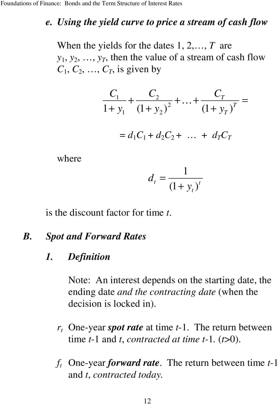 Spot and Forward Rates 1. Definition Note: An interest depends on the starting date, the ending date and the contracting date (when the decision is locked in).