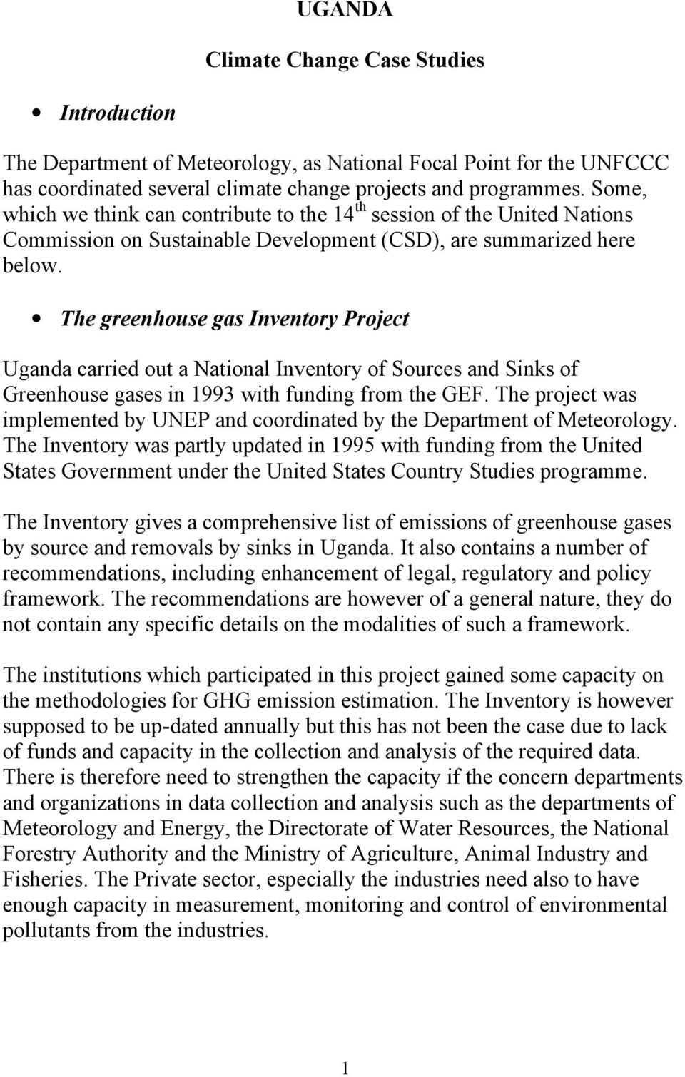 The greenhouse gas Inventory Project Uganda carried out a National Inventory of Sources and Sinks of Greenhouse gases in 1993 with funding from the GEF.