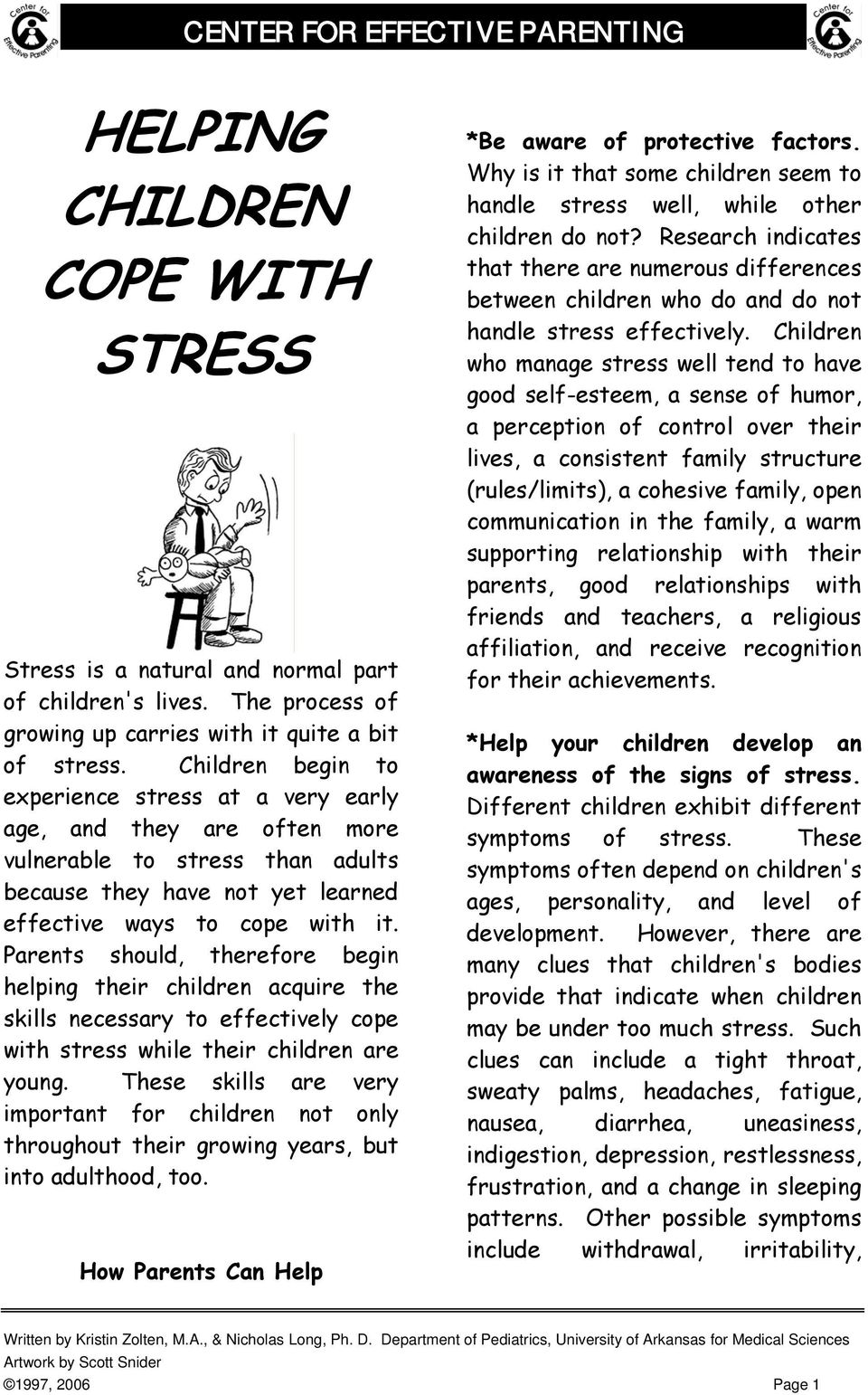 Parents should, therefore begin helping their children acquire the skills necessary to effectively cope with stress while their children are young.