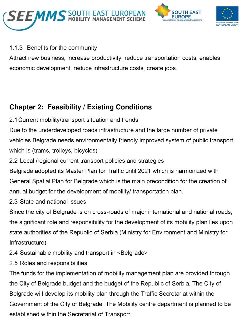 1 Current mobility/transport situation and trends Due to the underdeveloped roads infrastructure and the large number of private vehicles Belgrade needs environmentally friendly improved system of