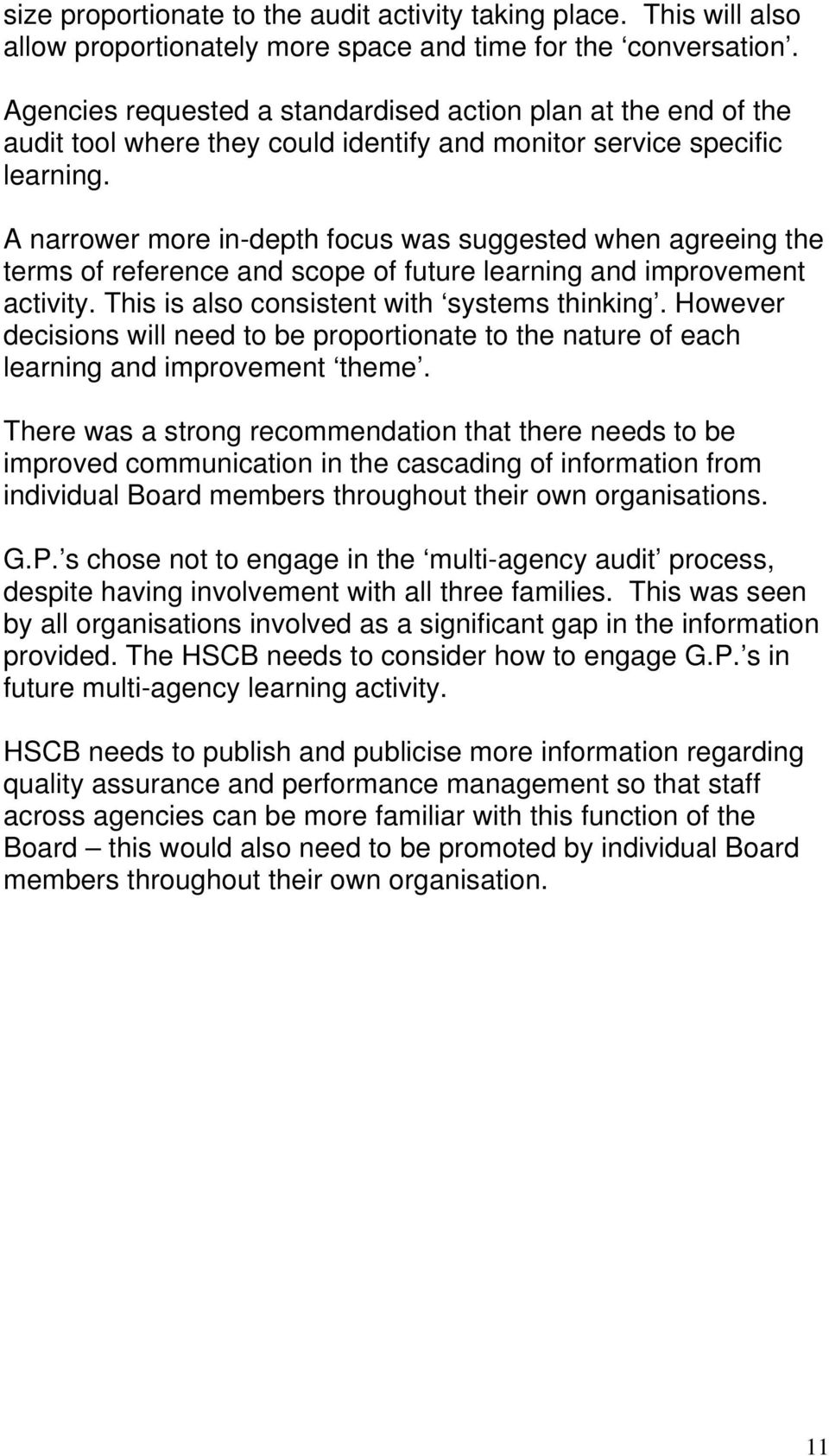 A narrower more in-depth focus was suggested when agreeing the terms of reference and scope of future learning and improvement activity. This is also consistent with systems thinking.