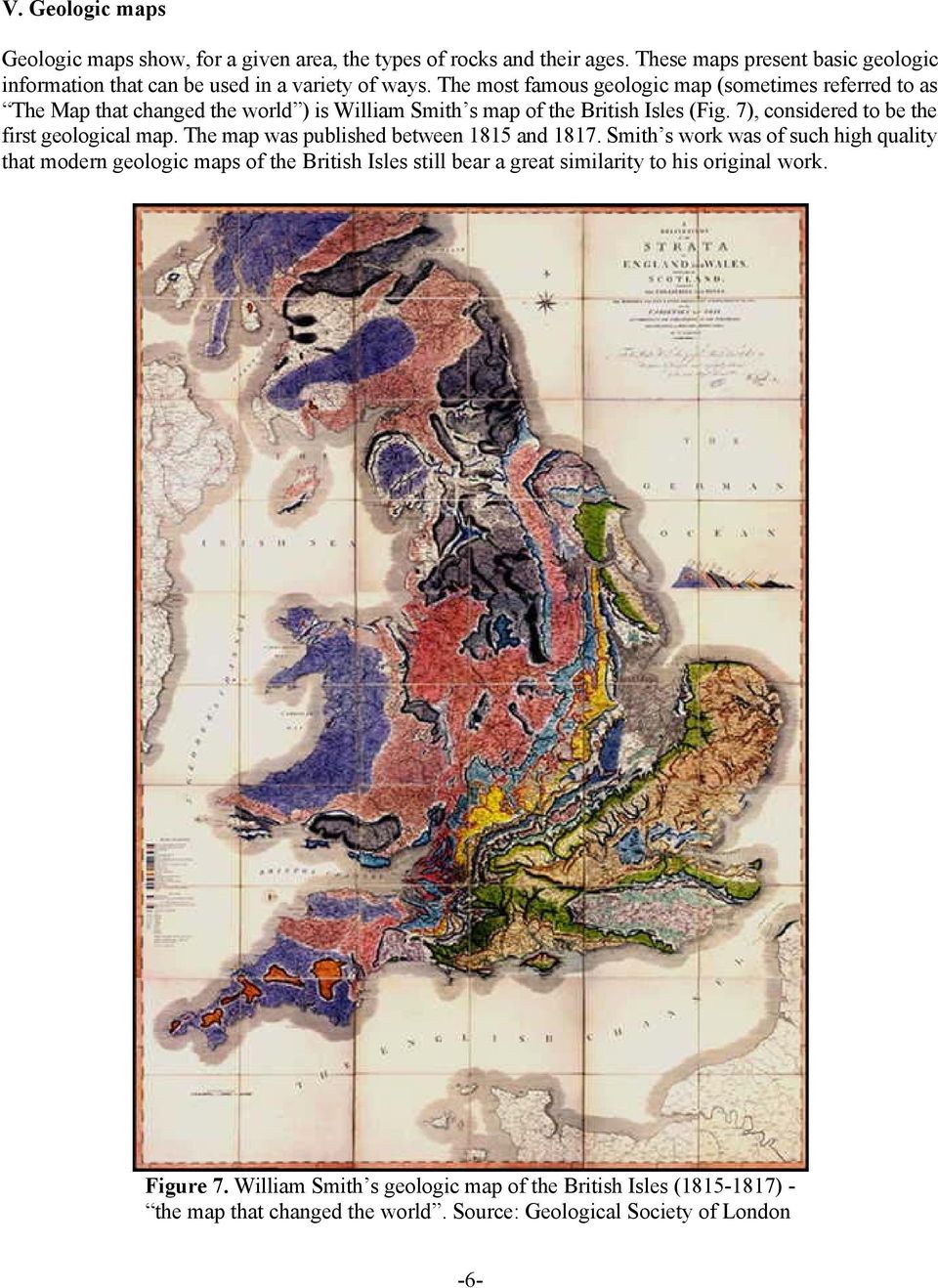 The most famous geologic map (sometimes referred to as The Map that changed the world ) is William Smith s map of the British Isles (Fig.