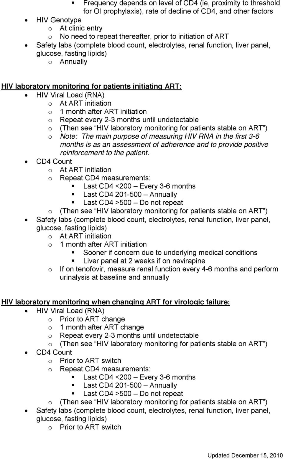 ART initiation o Repeat every 2-3 months until undetectable o (T o Note: The main purpose of measuring HIV RNA in the first 3-6 months is as an assessment of adherence and to provide positive