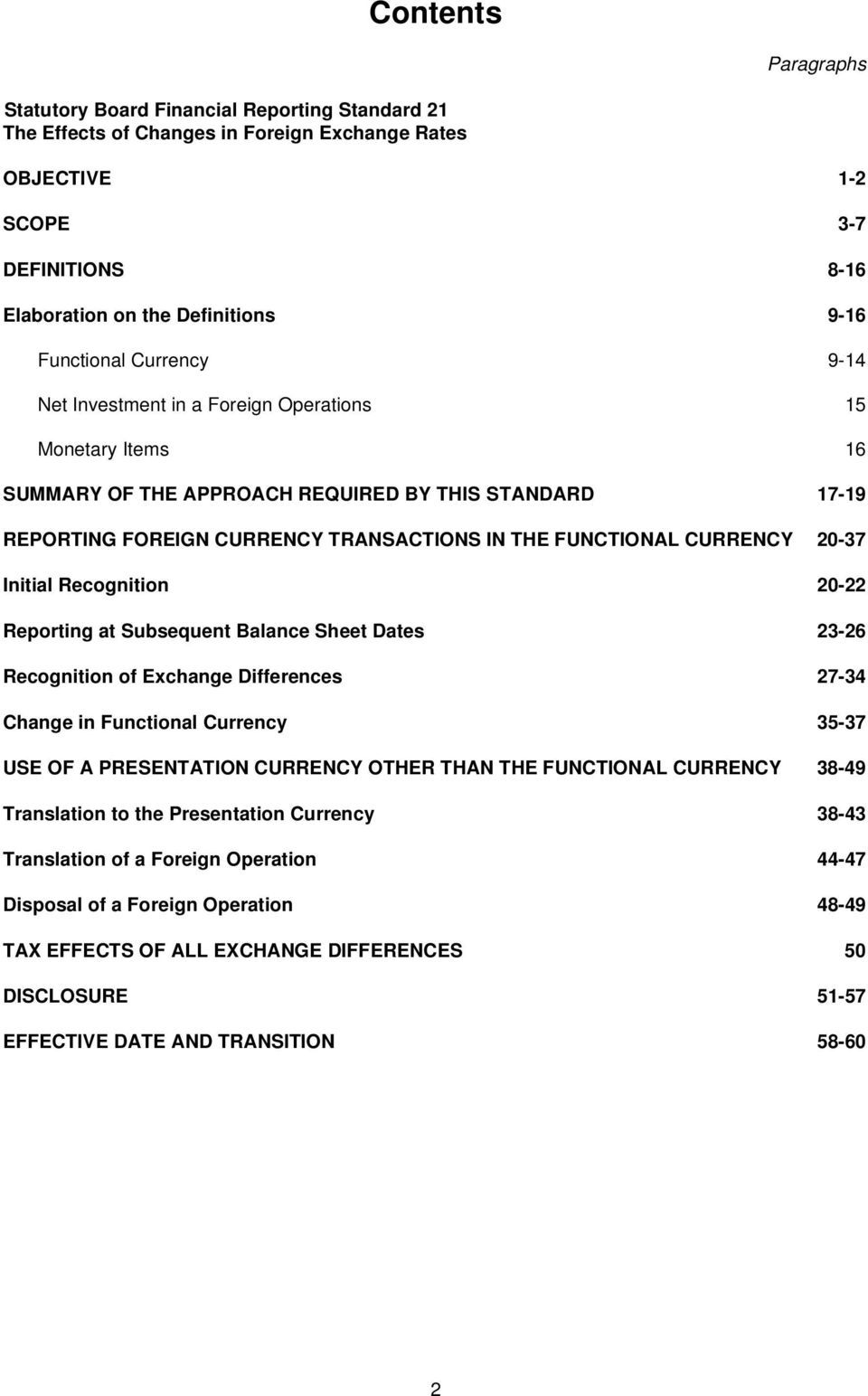 CURRENCY 20-37 Initial Recognition 20-22 Reporting at Subsequent Balance Sheet Dates 23-26 Recognition of Exchange Differences 27-34 Change in Functional Currency 35-37 USE OF A PRESENTATION CURRENCY