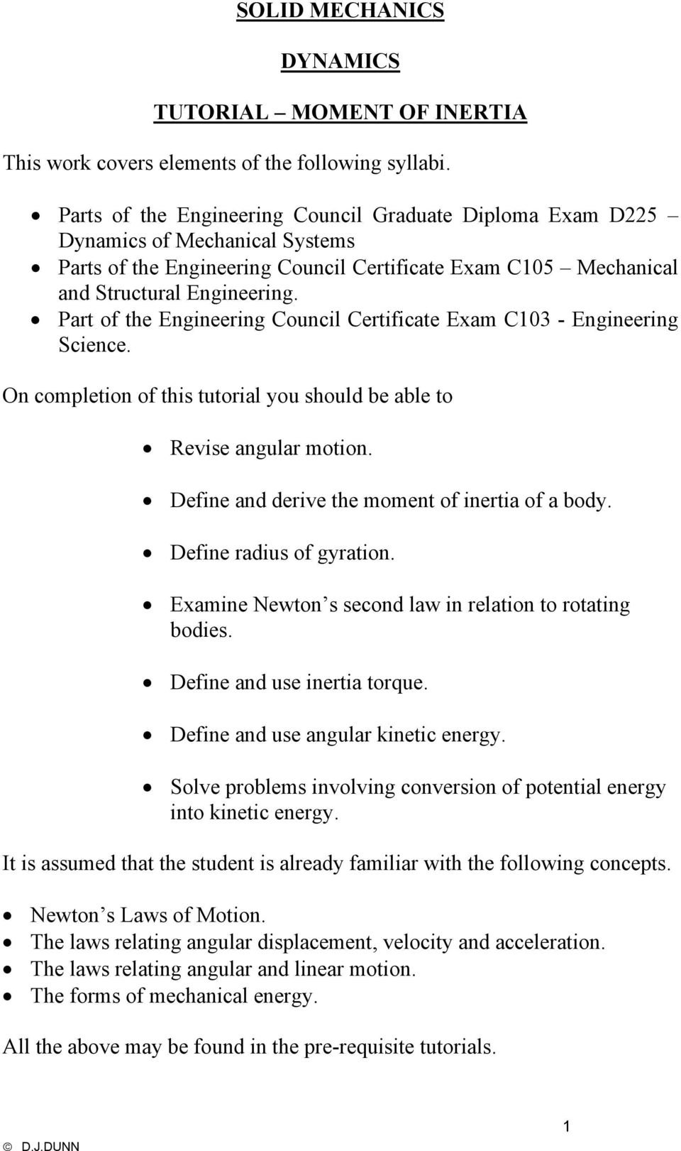 Part of the Engineering Council Certificate Exam C1 - Engineering Science. On completion of this tutorial you should be able to evise angular motion. Define and derive the moment of inertia of a body.