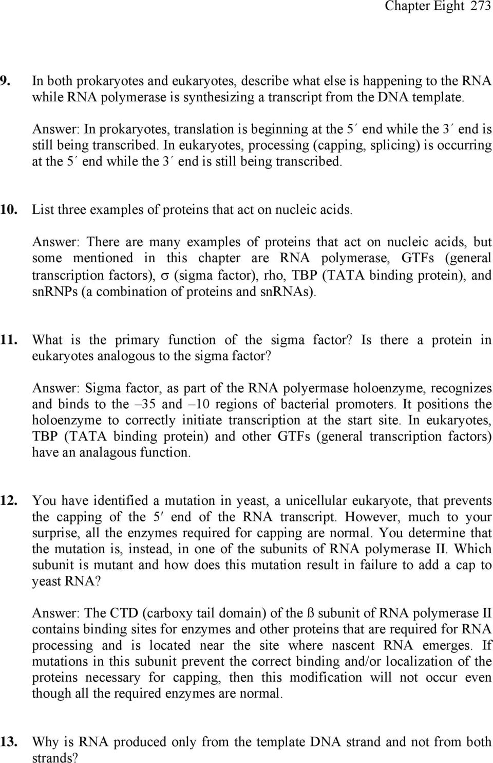 In eukaryotes, processing (capping, splicing) is occurring at the 5 end while the 3 end is still being transcribed. 10. List three examples of proteins that act on nucleic acids.