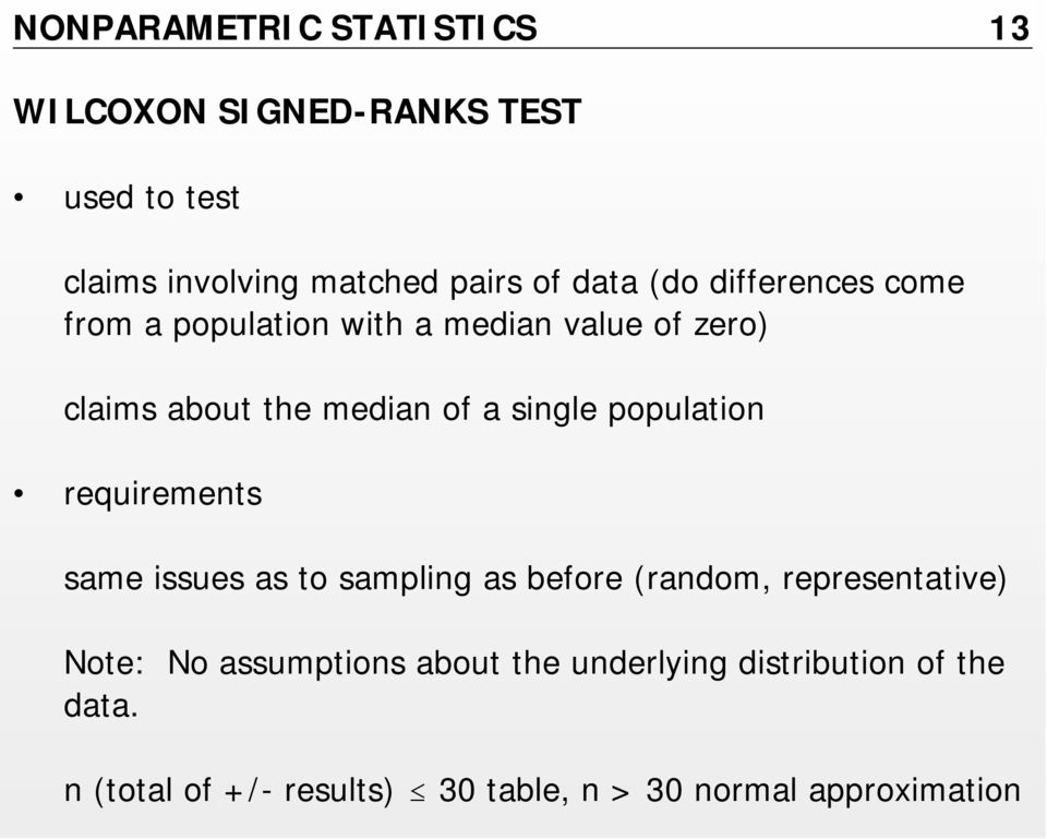 population requirements same issues as to sampling as before (random, representative) Note: No assumptions
