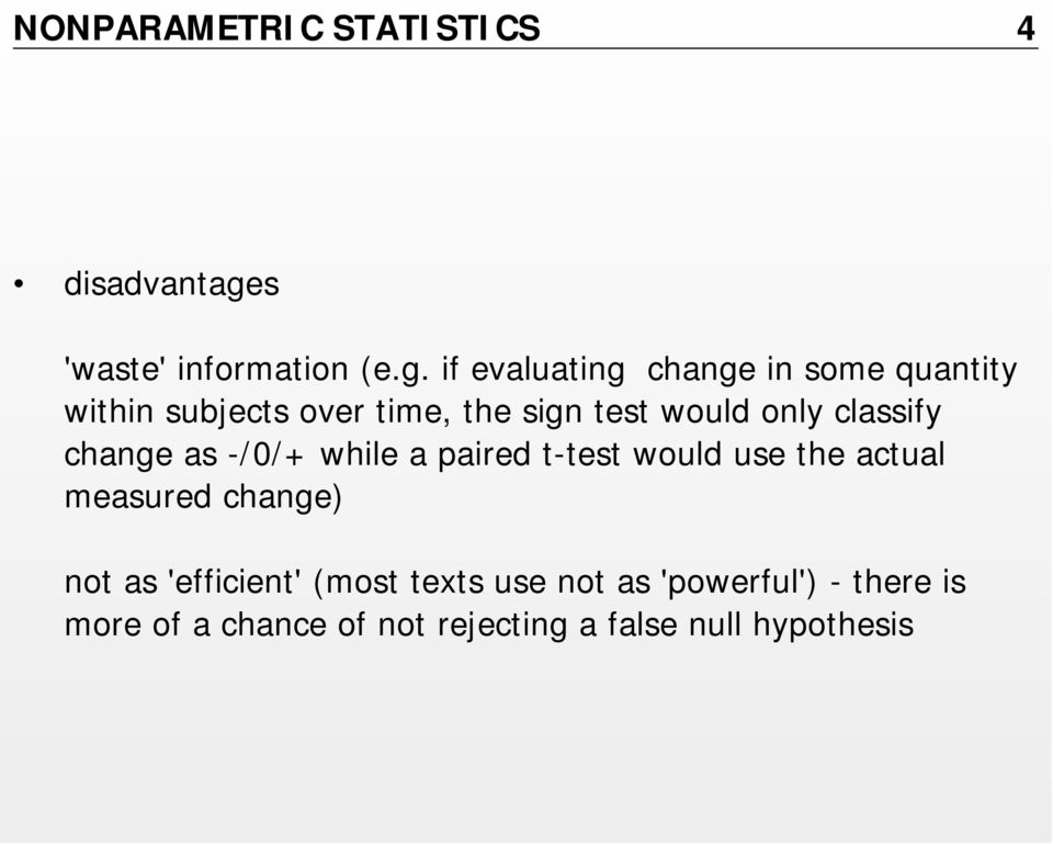 if evaluating change in some quantity within subjects over time, the sign test would only