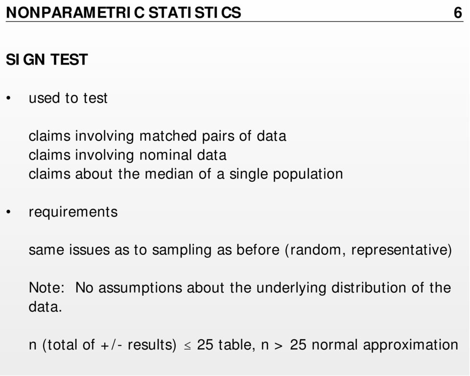 same issues as to sampling as before (random, representative) Note: No assumptions about the