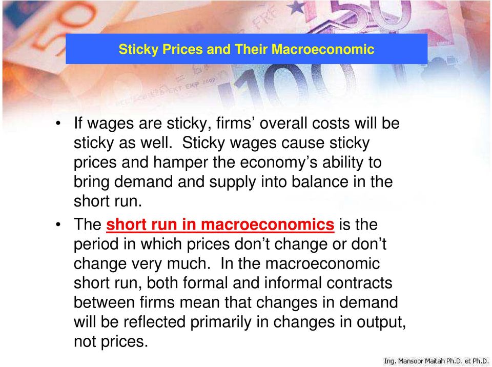 The short run in macroeconomics is the period in which prices don t change or don t change very much.