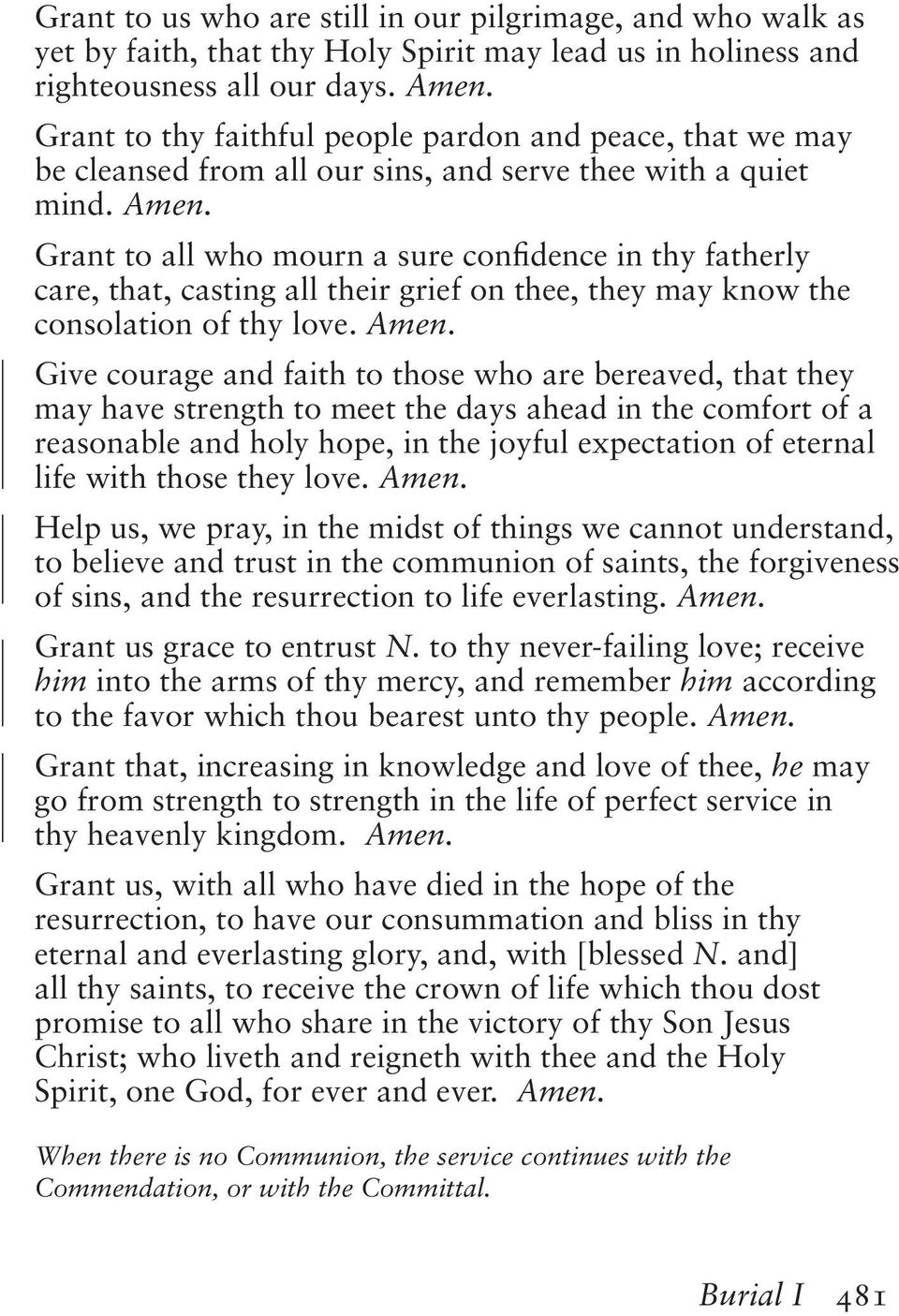 Grant to all who mourn a sure confidence in thy fatherly care, that, casting all their grief on thee, they may know the consolation of thy love. Amen.