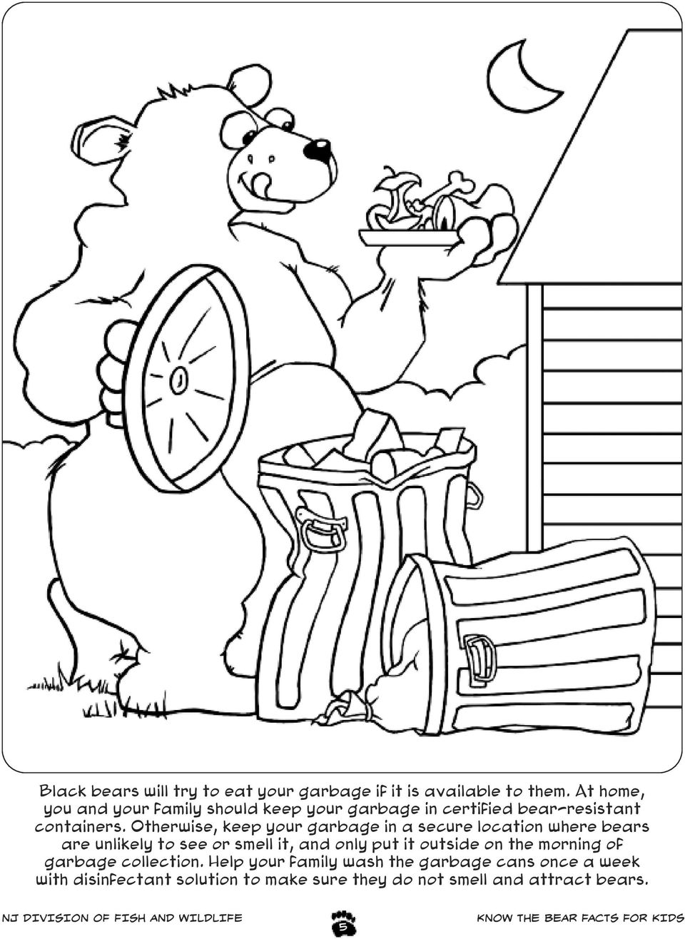 Otherwise, keep your garbage in a secure location where bears are unlikely to see or smell it, and only put it
