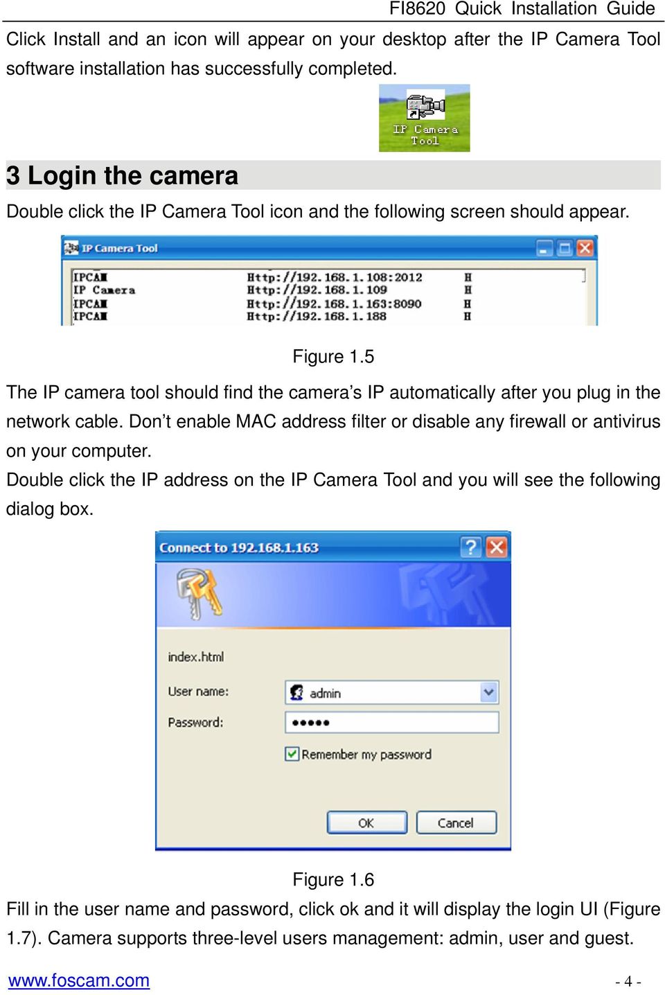 5 The IP camera tool should find the camera s IP automatically after you plug in the network cable.
