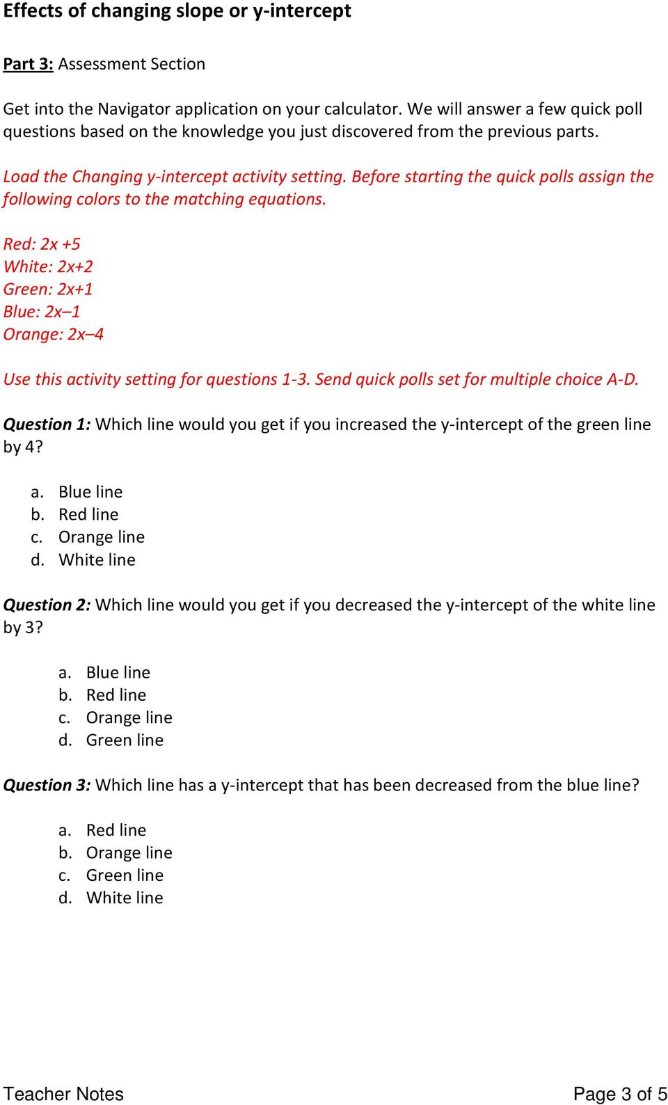 Red: 2x +5 White: 2x+2 Green: 2x+1 Blue: 2x 1 Orange: 2x 4 Use this activity setting for questions 1-3. Send quick polls set for multiple choice A-D.
