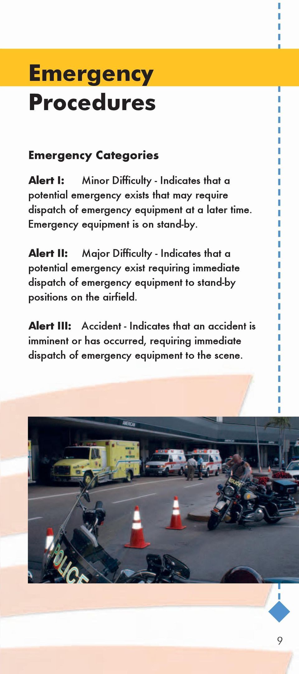 Alert II: Major Difficulty - Indicates that a potential emergency exist requiring immediate dispatch of emergency equipment to