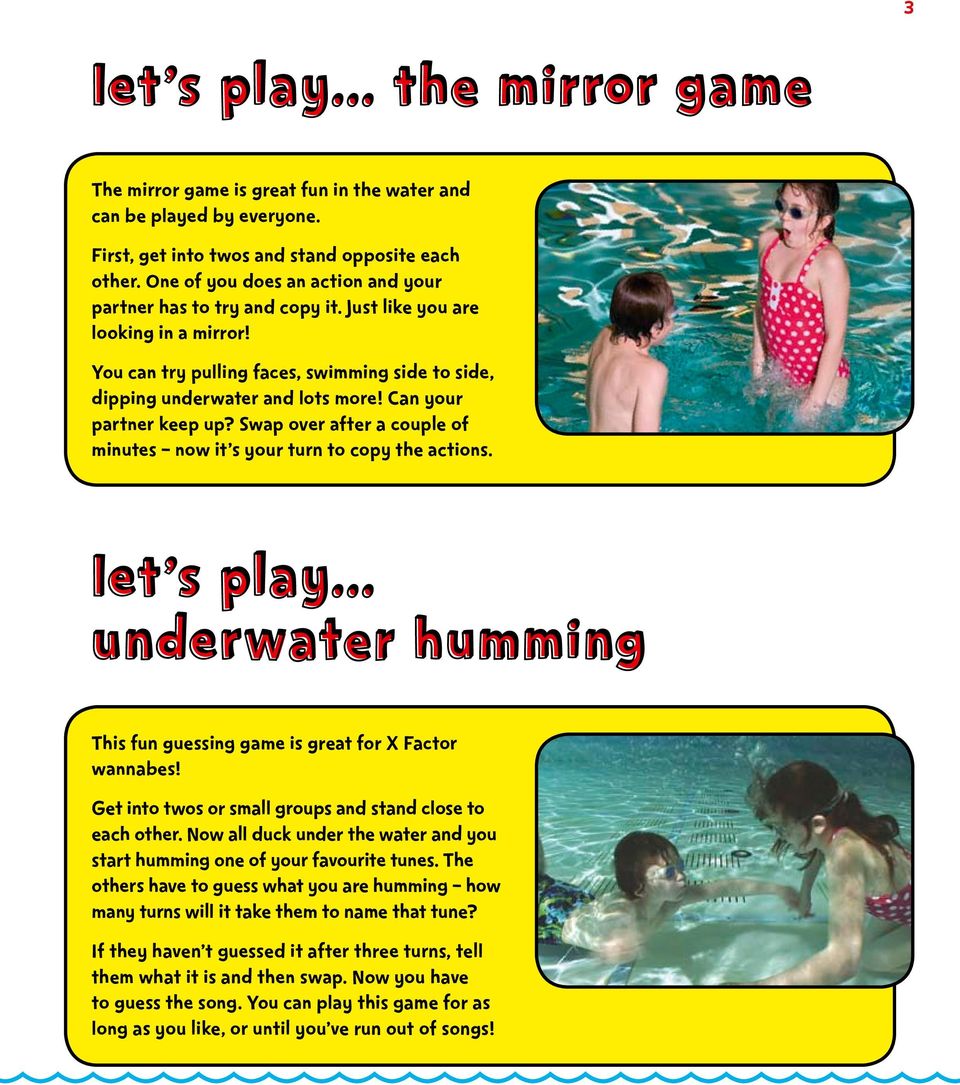 Can your partner keep up? Swap over after a couple of minutes now it s your turn to copy the actions. let s Let s play... Underwater humming This fun guessing game is great for X Factor wannabes!