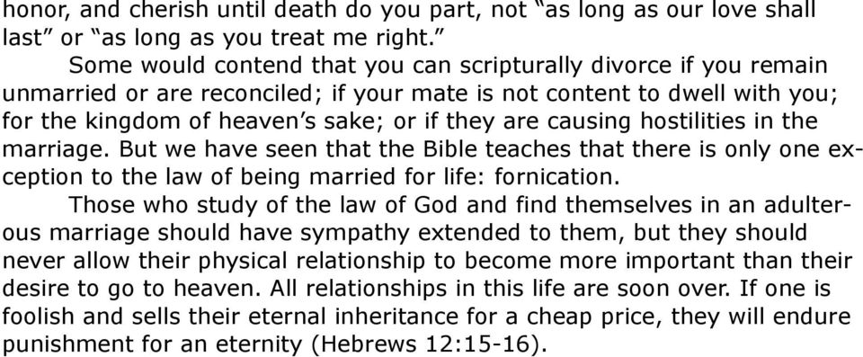 hostilities in the marriage. But we have seen that the Bible teaches that there is only one exception to the law of being married for life: fornication.