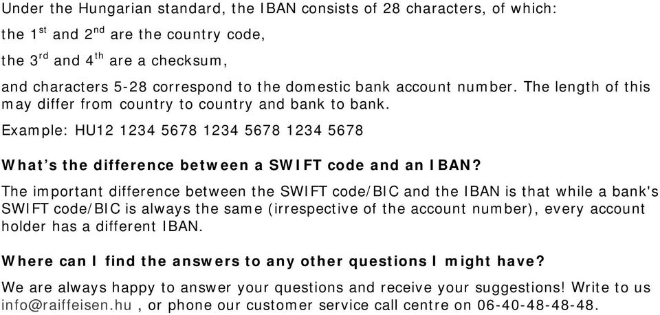 The important difference between the SWIFT code/bic and the IBAN is that while a bank's SWIFT code/bic is always the same (irrespective of the account number), every account holder has a different