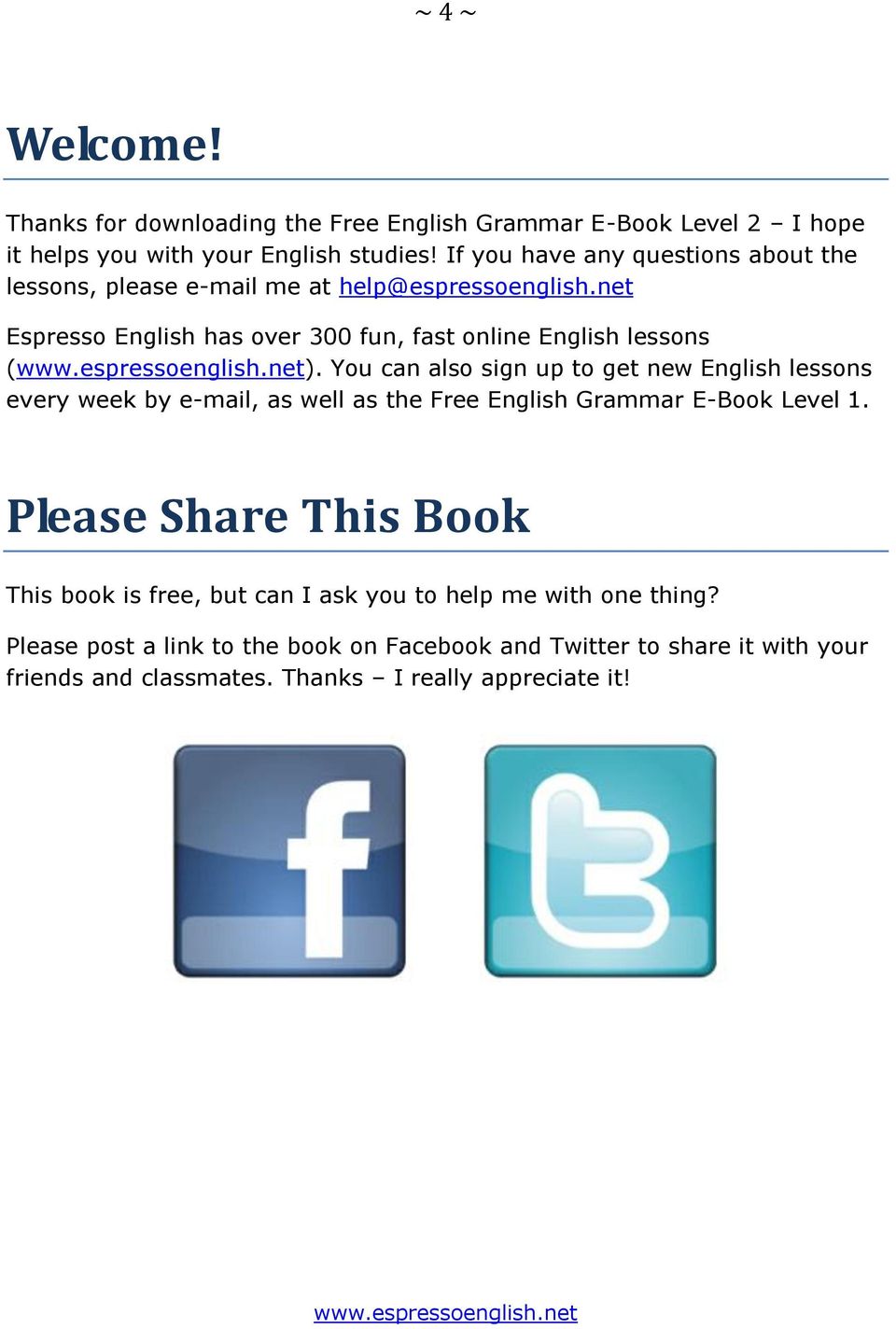 You can also sign up to get new English lessons every week by e-mail, as well as the Free English Grammar E-Book Level 1.