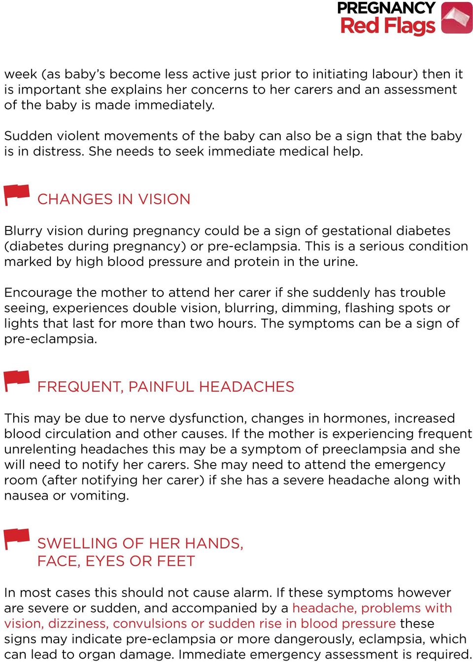Changes in vision Blurry vision during pregnancy could be a sign of gestational diabetes (diabetes during pregnancy) or pre-eclampsia.