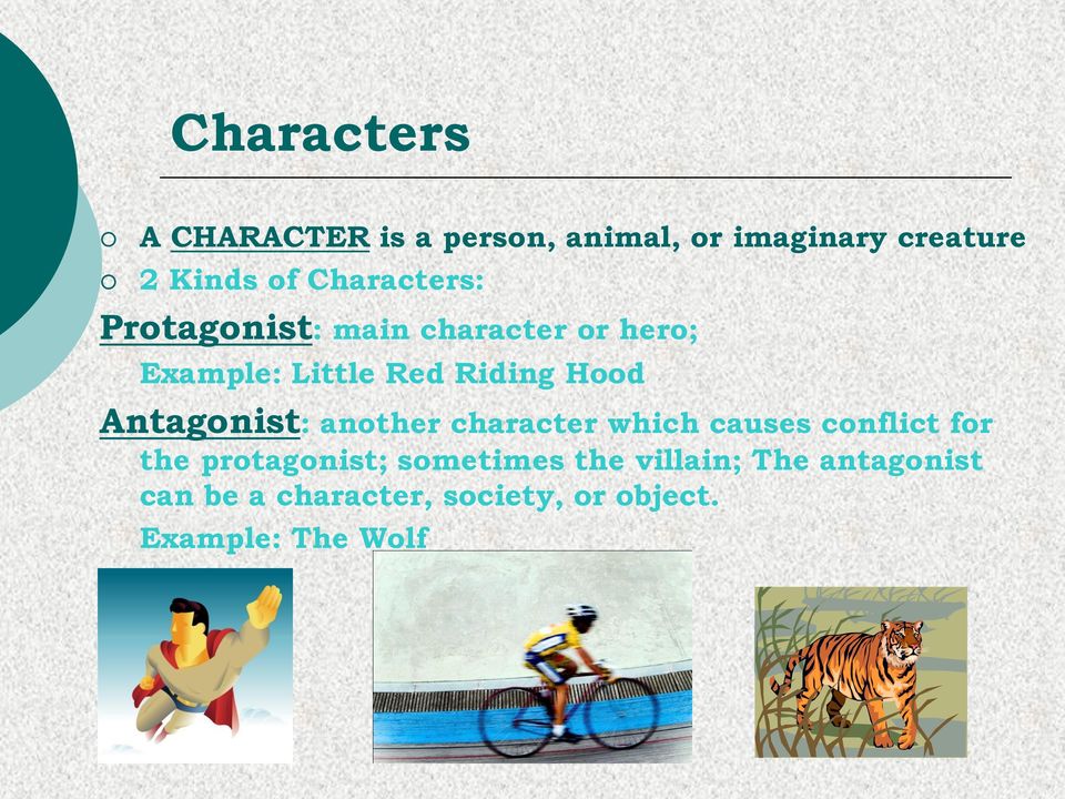 Antagonist: another character which causes conflict for the protagonist;