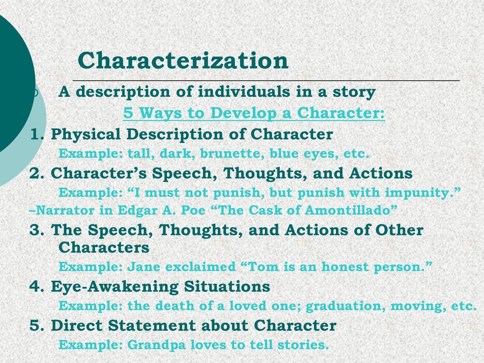 Character s Speech, Thoughts, and Actions Example: I must not punish, but punish with impunity. Narrator in Edgar A. Poe The Cask of Amontillado 3.