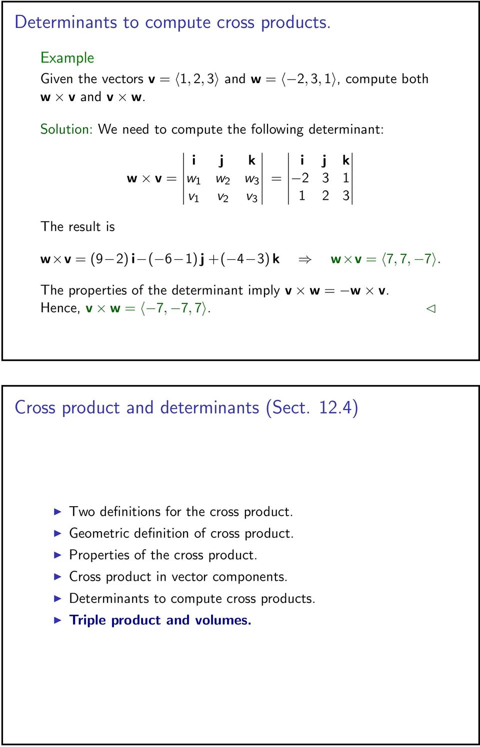 Solution: We need to compute the following determinant: i j k w v = w 1 w 2 w 3 v 1 v 2 v 3 = i j k