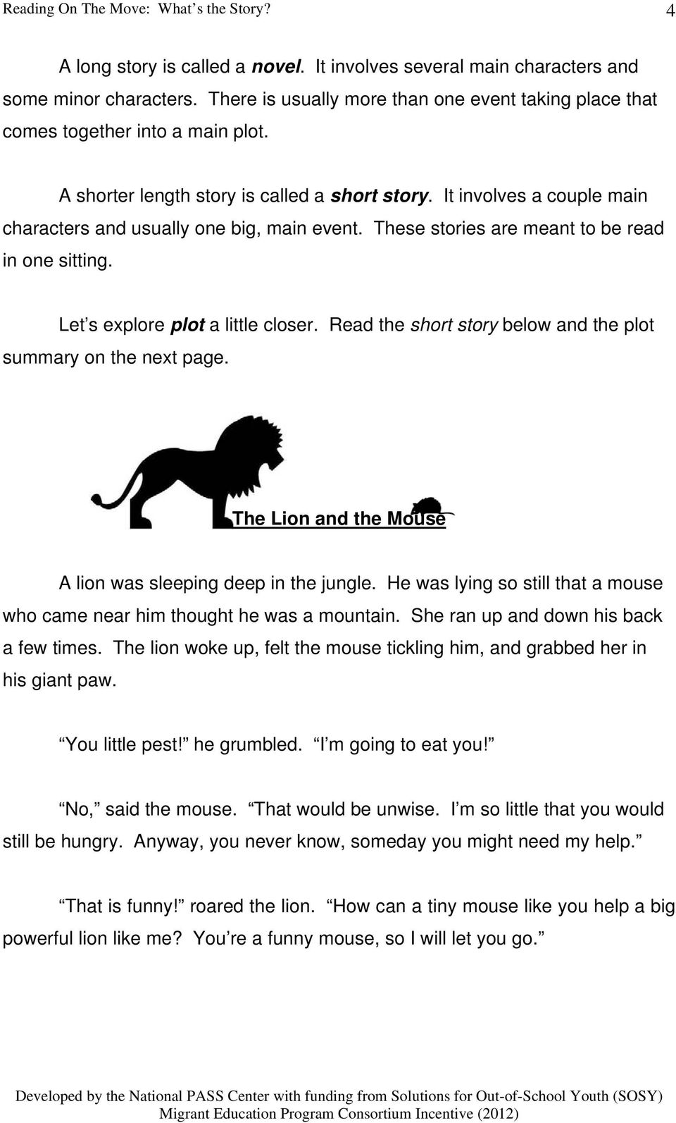 Let s explore plot a little closer. Read the short story below and the plot summary on the next page. The Lion and the Mouse A lion was sleeping deep in the jungle.