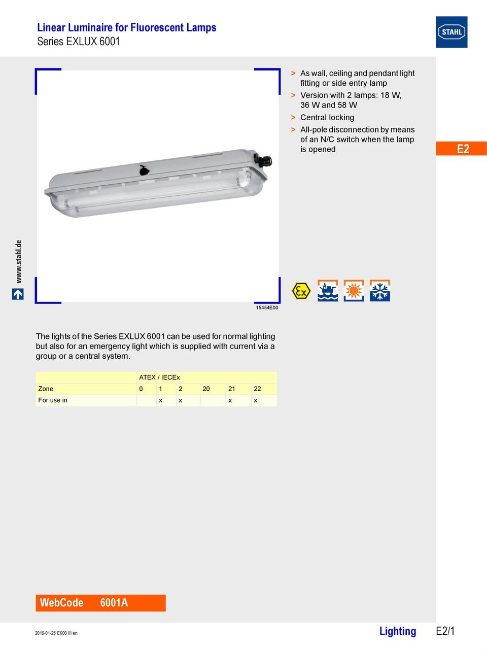 de 15454E00 The lights of the can be used for normal lighting but also for an emergency light which is supplied