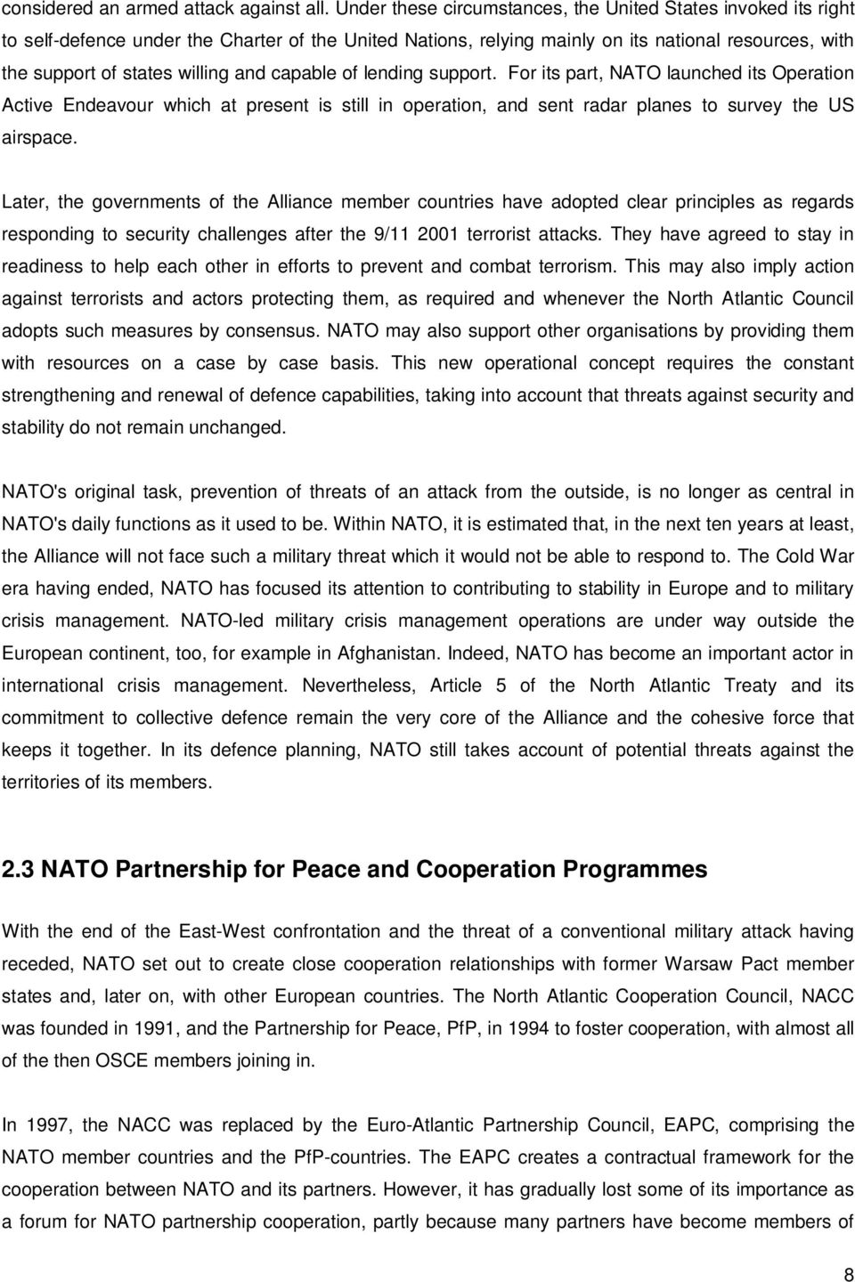 and capable of lending support. For its part, NATO launched its Operation Active Endeavour which at present is still in operation, and sent radar planes to survey the US airspace.