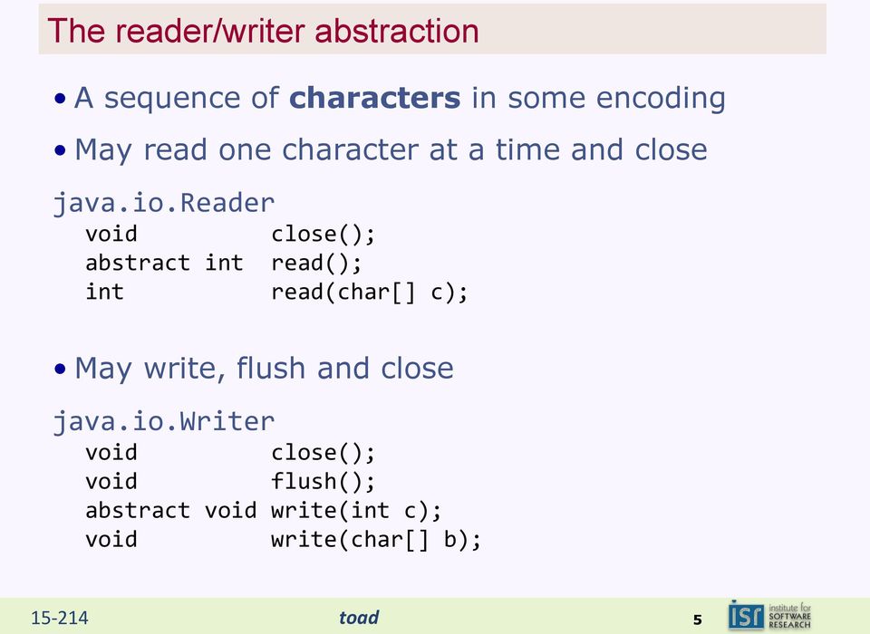 reader abstract int read(); int read(char[] c); May write, flush and