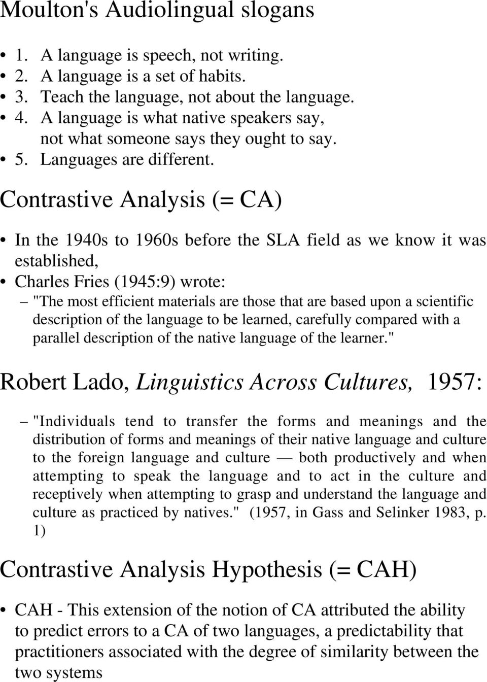 Contrastive Analysis (= CA) In the 1940s to 1960s before the SLA field as we know it was established, Charles Fries (1945:9) wrote: "The most efficient materials are those that are based upon a