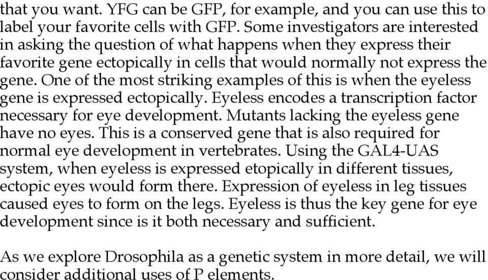 One of the most striking examples of this is when the eyeless gene is expressed ectopically. Eyeless encodes a transcription factor necessary for eye development.