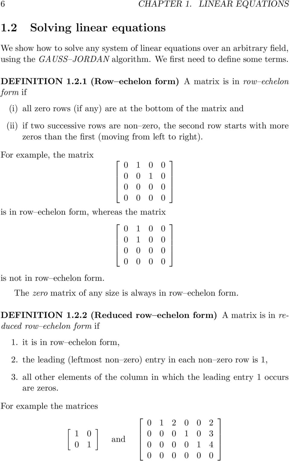 .1 (Row echelon form) A matrix is in row echelon form if (i) all zero rows (if any) are at the bottom of the matrix and (ii) if two successive rows are non zero, the second row starts with more zeros